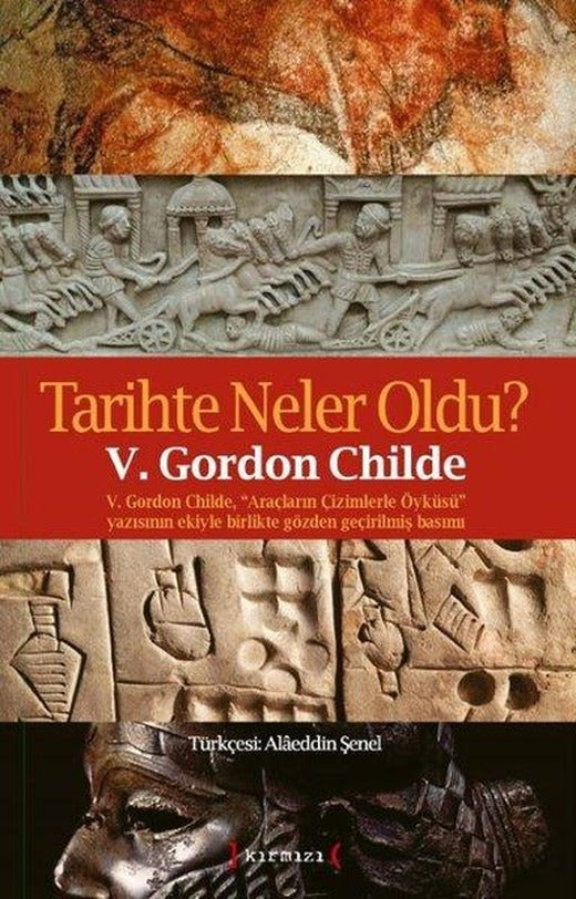 Tarihte Neler Oldu? V.Gordon Childe Araçların Çizimlerle Öyküsü Yazısının Ekiyle Birlikte Gözden Geç | Kırmızı Yayınları (İnce Kapak)