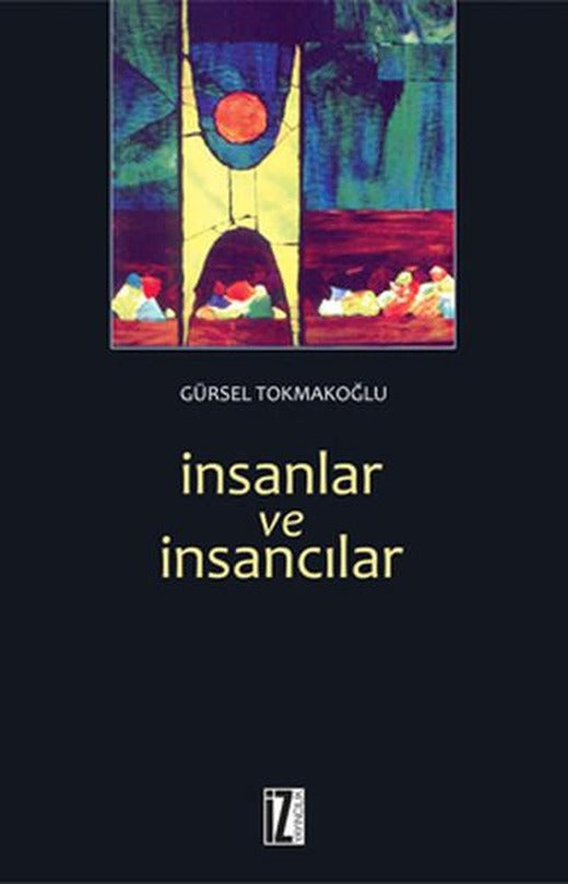 İnsanlar ve İnsancılar | İz Yayıncılık - Düşünce Dizisi (İnce Kapak)