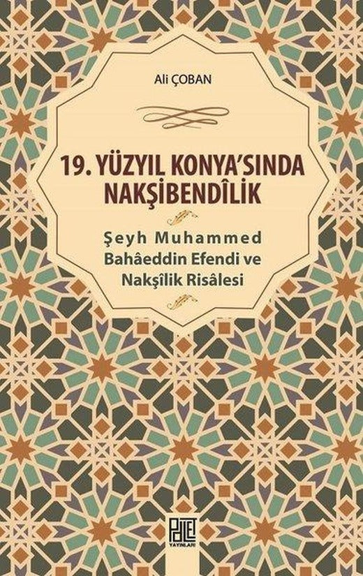 19.Yüzyıl Konya'sında Nakşibendilik-Şeyh Muhammed Bahaeddin Efendi ve Nakşilik Risalesi | Palet Yayınları (İnce Kapak)