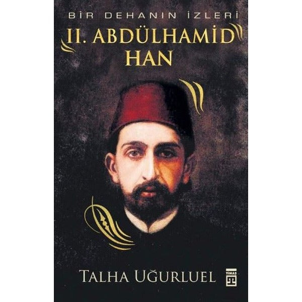 Bir Dehanın İzleri - II. Abdülhamid Han | Timaş Tarih (Ciltsiz)