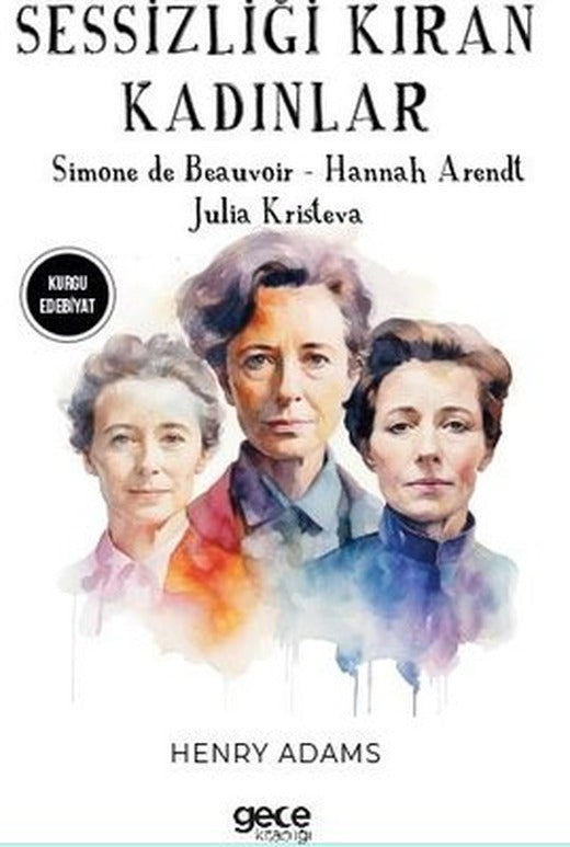 Sessizliği Kıran Kadınlar - Simone De Beauvoir - Hannah Arendt - Julia Kristeva | Gece Kitaplığı