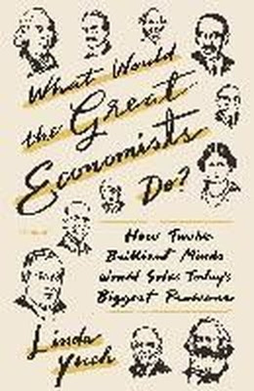What Would the Great Economists Do? : How Twelve Brilliant Minds Would Solve Today's Biggest Problem | Picador