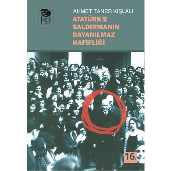 Atatürk'e Saldırmanın Dayanılmaz Hafifliği | İmge Kitabevi