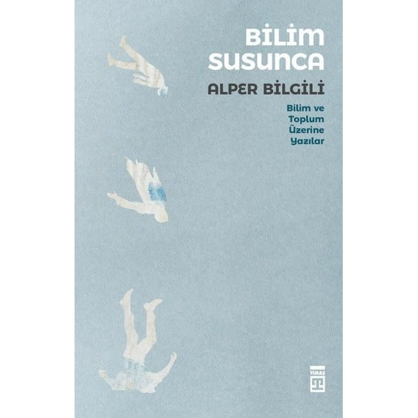 Bilim Susunca - Bilim Toplum Üzerine Yazılar | Timaş Yayınları