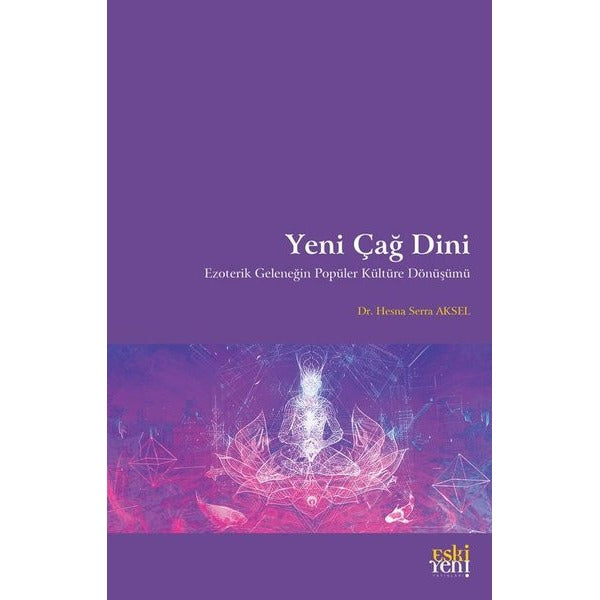 Yeni Çağ Dini - Ezoterik Geleneğin Popüler Kültüre Dönüşümü | Eskiyeni Yayınları (İnce Kapak)