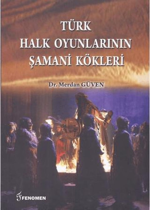 Türk Halk Oyunlarının Şamani Kökleri | Fenomen Yayıncılık (Ciltsiz)