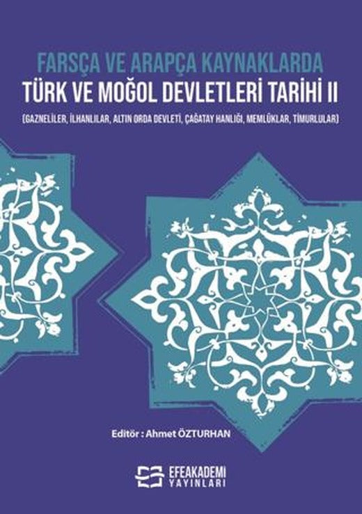 Farsça ve Arapça Kaynaklarda Türk ve Moğol Devletleri Tarihi II | Efe Akademi Yayınları (Ciltsiz)