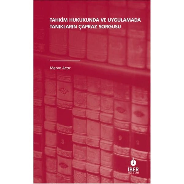 Tahkim Hukukunda ve Uygulamada Tanıkların Çapraz Sorgusu | İber Yayınları (İnce Kapak)
