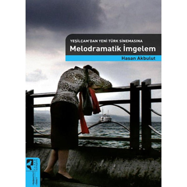 Yeşilçamdan Yeni Türk Sinemasına Melodramatik İmgeler | Hayalperest Yayınevi (İnce Kapak)