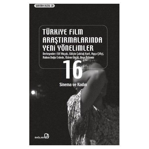 Türkiye Film Araştırmalarında Yeni Yönelimler 16 - Sinema ve Kadın | Bağlam Yayıncılık (İnce Kapak)