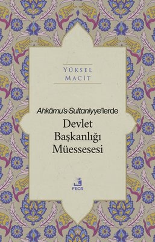 Ahkamu's-Sultaniyye'lerde Devlet Başkanlığı Müssesesi | Fecr Yayınları