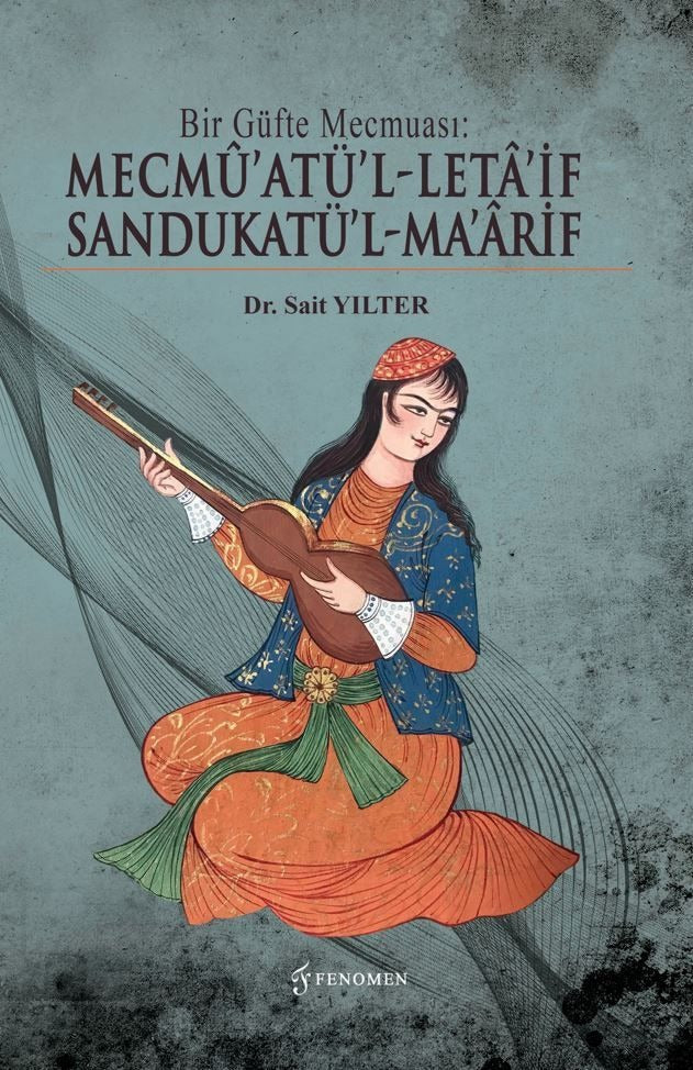 Bir Güfte Mecmuası: Mecmu’atü’l-Leta’if Sandukatü’l-Ma’arif | Fenomen Yayıncılık (Ciltsiz)