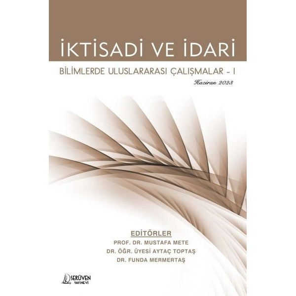 İktisadi ve İdari Bilimlerde Uluslararası Çalışmalar 1 - Haziran 2023 | Serüven Yayınevi (İnce Kapak)