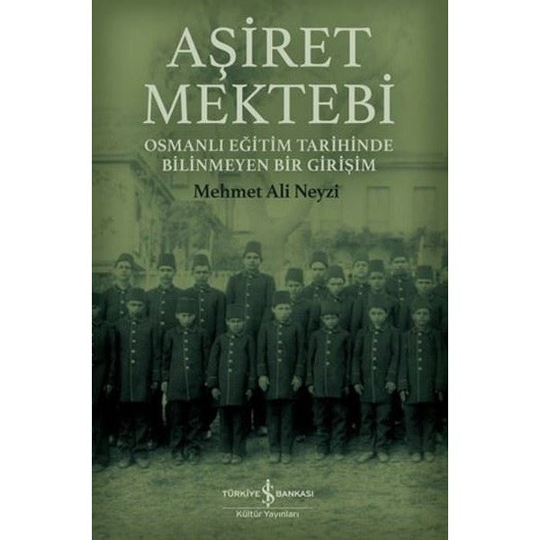 Aşiret Mektebi - Osmanlı Eğitim Tarihinde Bilinmeyen Bir Girişim | İş Bankası Kültür Yayınları (İnce Kapak)