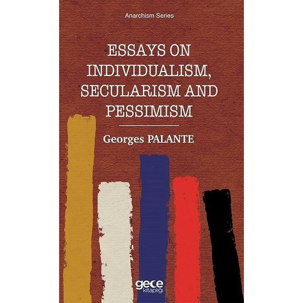 Essays on Individualism Secularism and Pessimism - Anarchism Series | Gece Kitaplığı