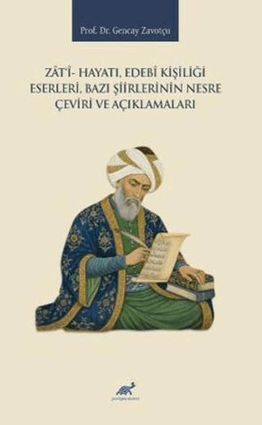 Zati- Hayatı, Edebi Kişiliği, Eserleri, Bazı Şiirlerinin Nesre Çeviri ve Açıklamaları | Paradigma Akademi Yayınları (Ciltsiz)