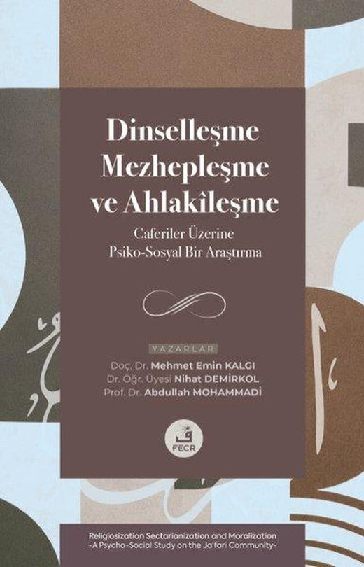 Dinselleşme Mezhepleşme ve Ahlakileşme - Caferiler Üzerine Psiko-Sosyal Bir Araştırma | Fecr Yayınları (İnce Kapak)