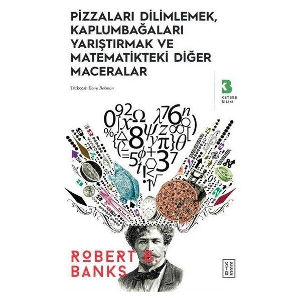 Pizzaları Dilimlemek Kaplumbağaları Yarıştırmak ve Matematikteki Diğer Maceralar | Ketebe (İnce Kapak )