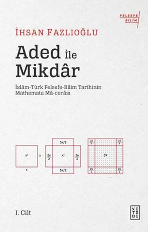 Aded ile Miktar: İslam-Türk Felsefe Bilim Tarihinin Mathemata Macerası | Ketebe Yayınları