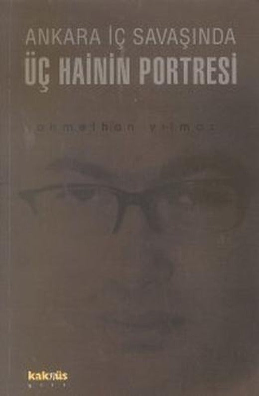 Ankara İç Savaşında Üç Hainin Portresi