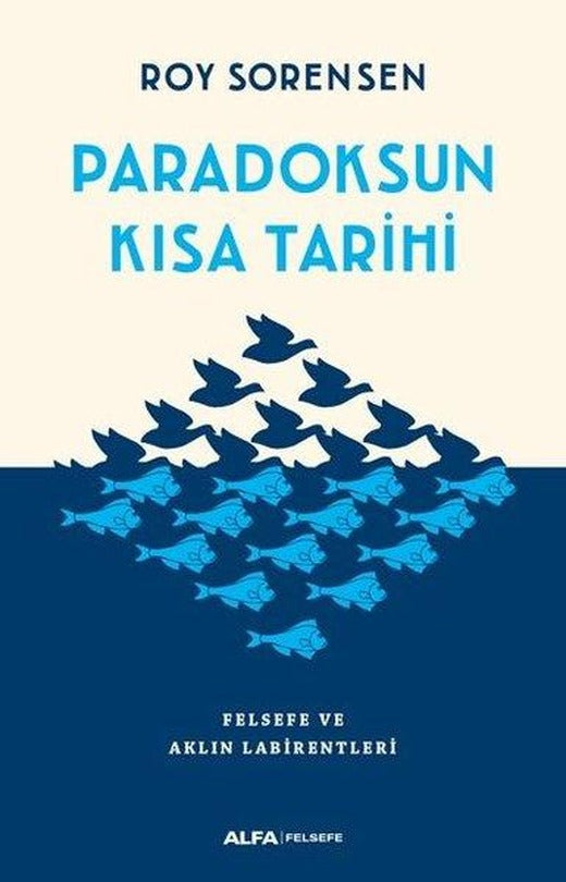 Paradoksun Kısa Tarihi-Felsefe ve Aklın Labirentleri | Alfa Yayıncılık (İnce Kapak)
