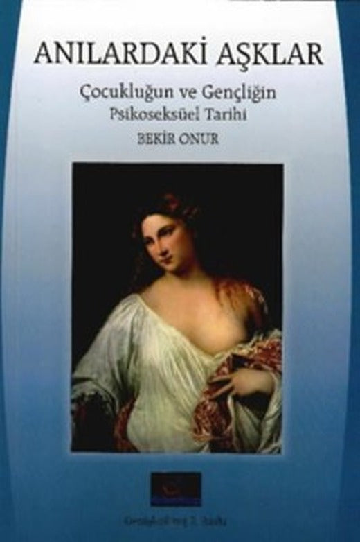 Anılardaki Aşklar - Çocukluğun ve Gençliğin Psikoseksüel Tarihi | Kalem Kitap