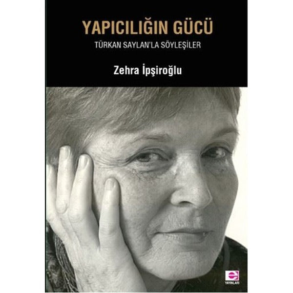 Yapıcılığın Gücü-Türkan Saylan'la Söyleşiler | E Yayınları