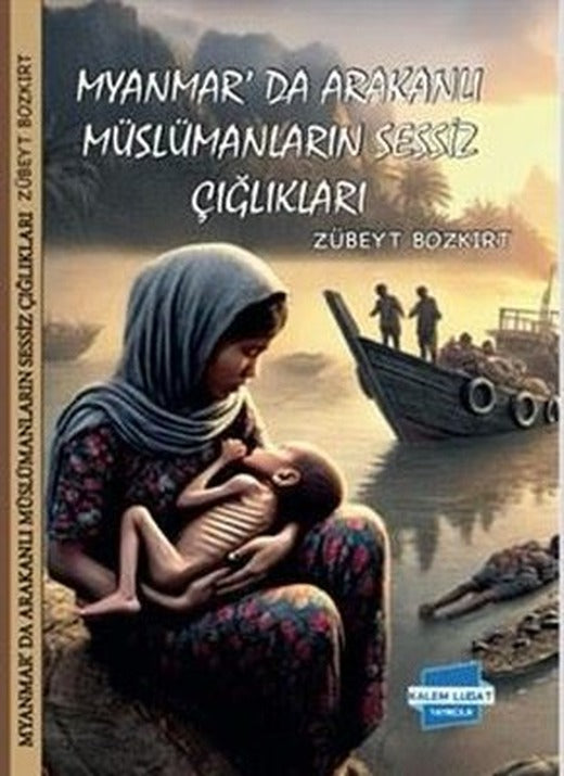 Myanmar'da Arakanlı Müslümanların Sessiz Çığlıkları | Kalem Lugat Yayıncılık (İnce Kapak)