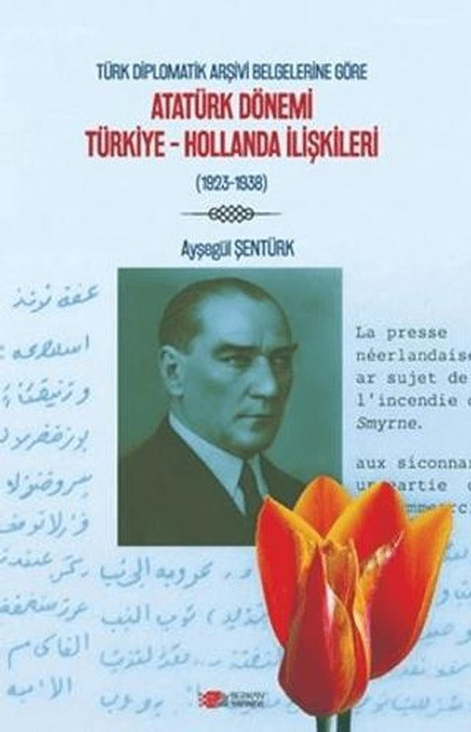 Türk Diplomatik Arşivi Belgelerine Göre Atatürk Dönemi Türkiye-Hollanda İlişkileri (1923-1938) | Berikan Yayınevi (Ciltsiz)