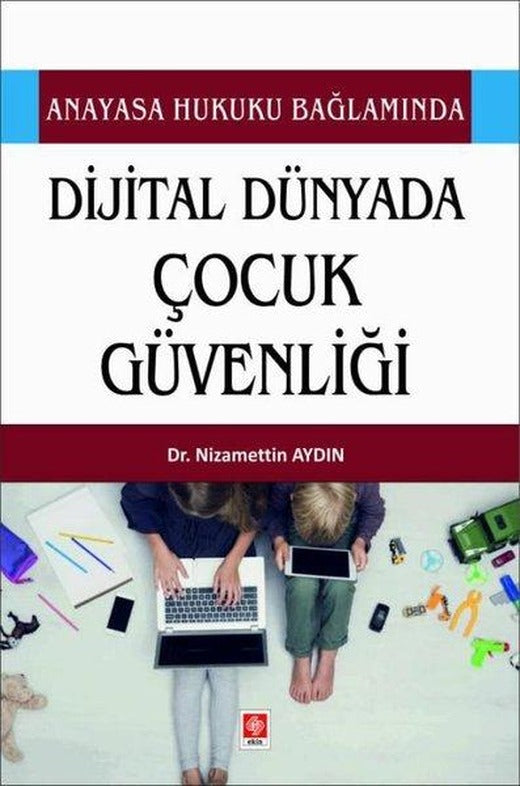 Dijital Dünyada Çocuk Güvenliği - Anayasa Hukuku Bağlamında | Ekin Basım Yayın (İnce Kapak)