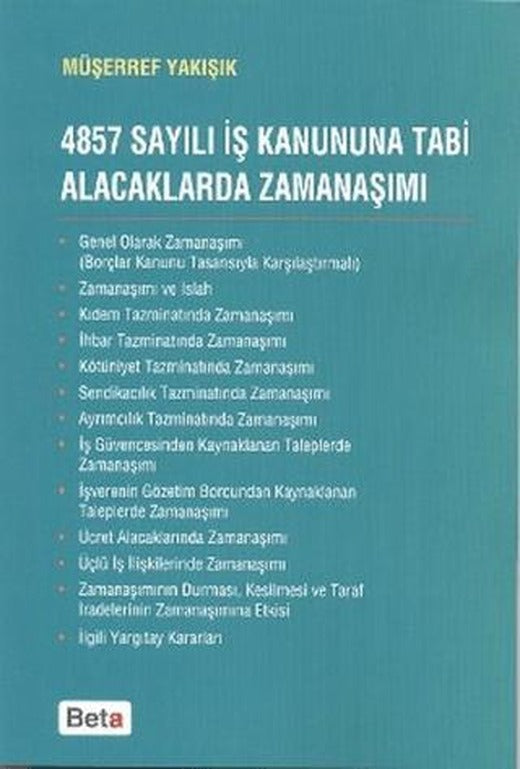 4857 Sayılı İş Kanununa Tabi Alacaklarda Zamanaşımı | Beta Yayınevi (Ciltsiz)