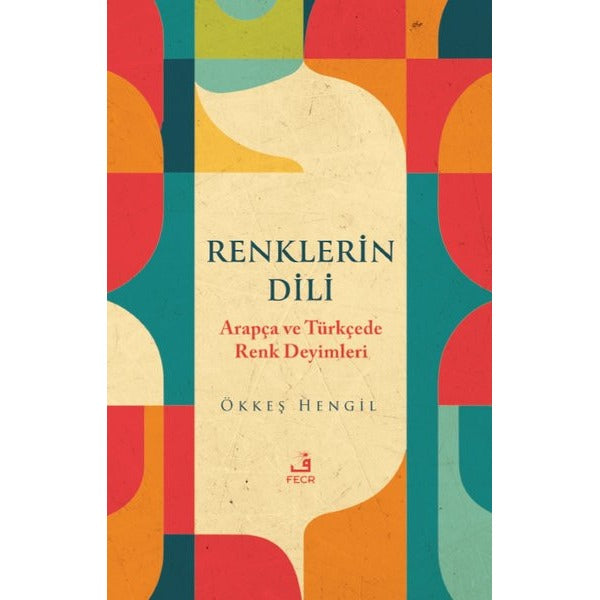 Renklerin Dili - Arapça ve Türkçede Renk Deyimleri | Fecr Yayınları
