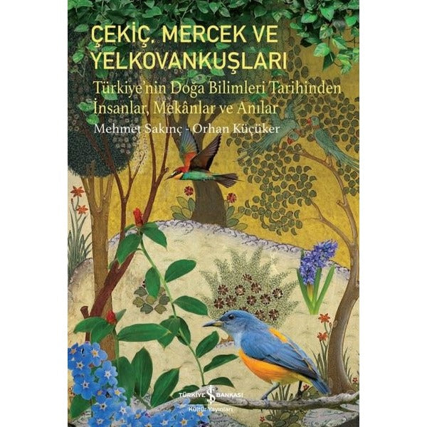 Çekiç, Mercek Ve Yelkovankuşları - Türkiye’nin Doğa Bilimleri Tarihinden İnsanlar, Mekânlar Ve Anılar