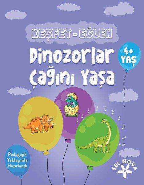Keşfet - Eğlen: Dinozorlar Çağını Yaşa 4+ Yaş | Sel Nova (İnce Kapak) - Resim 1