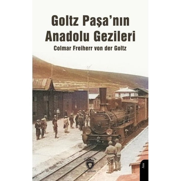 Goltz Paşa’nın Anadolu Gezileri | Dorlion Yayınları (Ciltsiz)