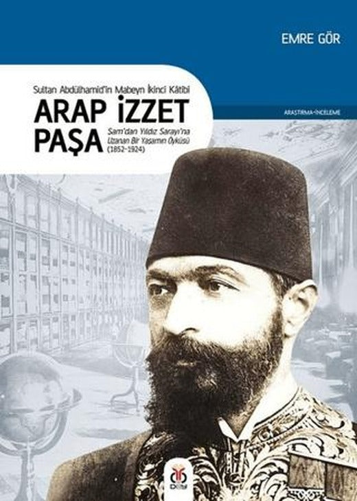 Arap İzzet Paşa - Sultan 2. Abdülhamid’in Mabeyn İkinci Katibi | DBY Yayınları (Ciltsiz)