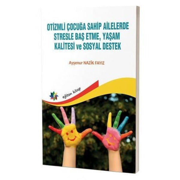Otizmli Çocuğa Sahip Ailelerde Stresle Baş Etme, Yaşam Kalitesi ve Sosyal Destek