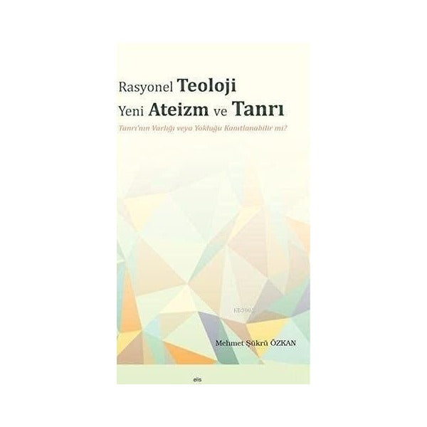 Rasyonel Teoloji Yeni Ateizm ve Tanrı | Elis Yayınları (Ciltsiz)