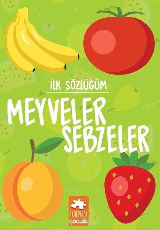 İlk Sözlüğüm - Meyveler Sebzeler | Eksik Parça Yayınları (İnce Kapak)