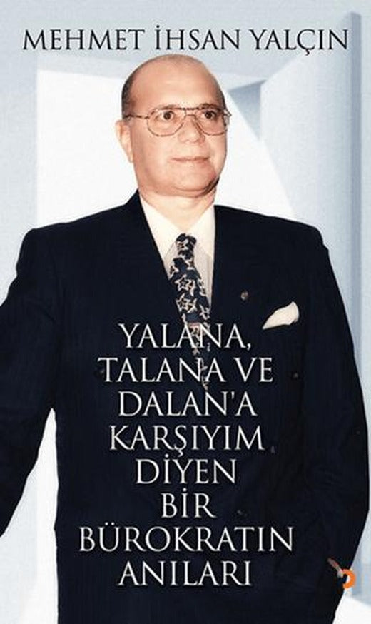 Yalana, Talana ve Dalan’a Karşıyım Diyen Bir Bürokratın Anıları | Cinius Yayınları (Ciltsiz)