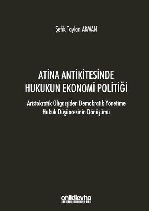 Atina Antikitesinde Hukukun Ekonomi Politiği-Aristokratik Oligarşiden Demokratik Yönetime Hukuk Düşü | On İki Levha Yayıncılık (İnce Kapak)