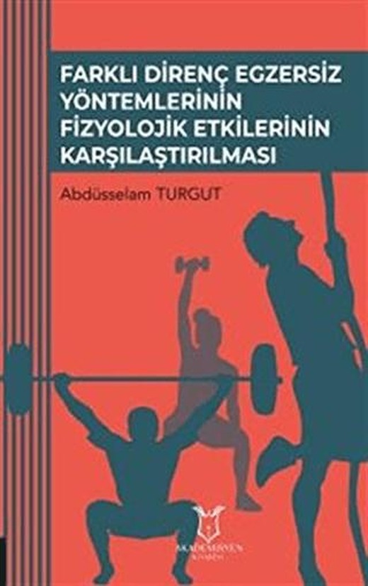 Farklı Direnç Egzersiz Yöntemlerinin Fizyolojik Etkilerinin Karşılaştırılması | Akademisyen Kitabevi (Ciltsiz)