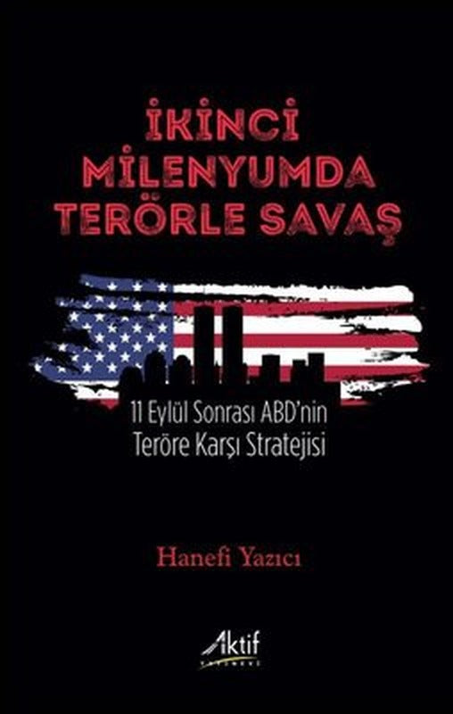 İkinci Milenyumda Terörle Savaş - 11 Eylül Sonrası ABD'nin Teröre Karşı Stratejisi | Aktif Yayınları