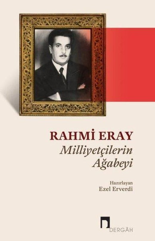 Rahmi Eray: Milliyetçilerin Ağabeyi | Dergah Yayınları (İnce Kapak)