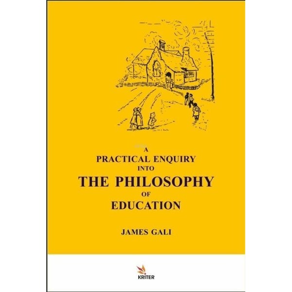 A Practical Enquiry into the Philosophy of Education | Kriter (İnce Kapak)