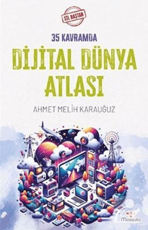 Sil Baştan 35 Kavramda Dijital Dünya Atlası | Mosquito Yayınları (Ciltsiz)
