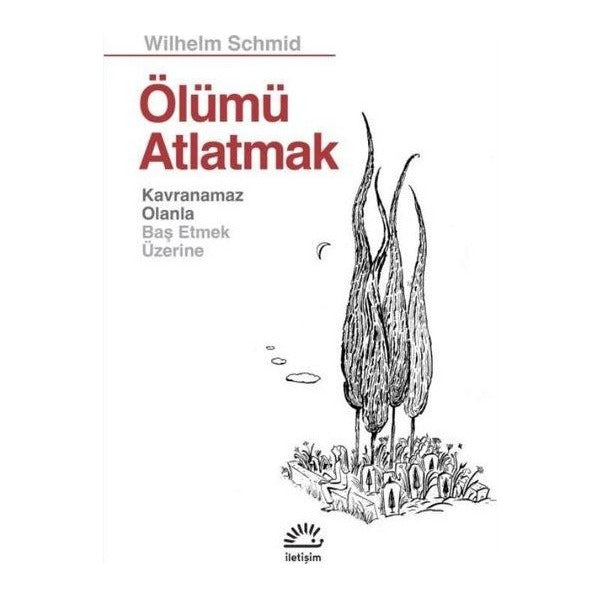 Ölümü Atlatmak - Kavranamaz Olanla Baş Etmek Üzerine | İletişim Yayınları (İnce Kapak )