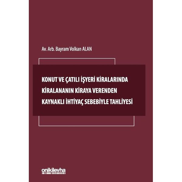 Konut ve Çatılı İşyeri Kiralarında Kiralananın Kiraya Verenden Kaynaklı İhtiyaç Sebebiyle Tahliyesi | On İki Levha Yayınları (Ciltsiz)
