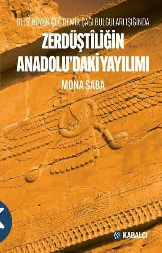 Zerdüştiliğin Anadolu'daki Yayılımı - Oluz Höyük Geç Demir Çağı Bulguları Işığında | Kabalcı Yayınevi (İnce Kapak)