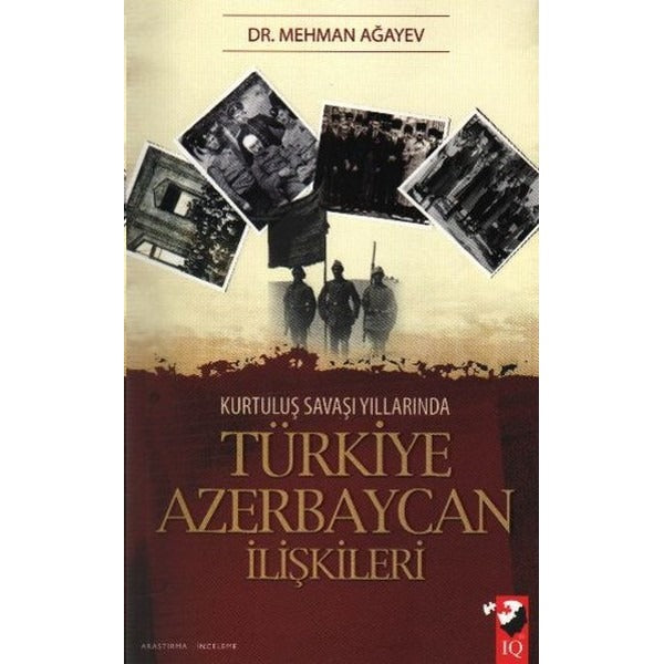 Kurtuluş Savaşı Yıllarında Türkiye Azerbaycan İlişkileri | IQ Kültür Sanat Yayıncılık